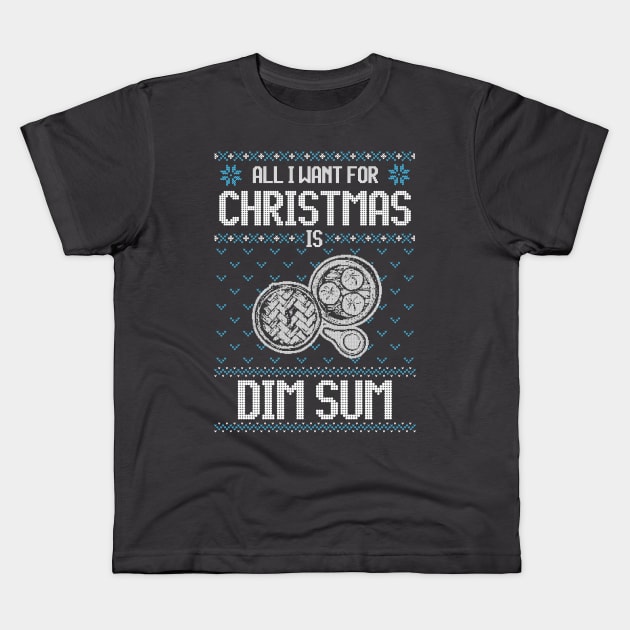 All I Want For Christmas Is Dimsum - Ugly Xmas Sweater For Dimsum Lover Kids T-Shirt by Ugly Christmas Sweater Gift